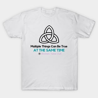 Multiple Things Can Be True at the Same Time T-Shirt